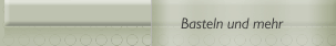 Basteln und mehr
